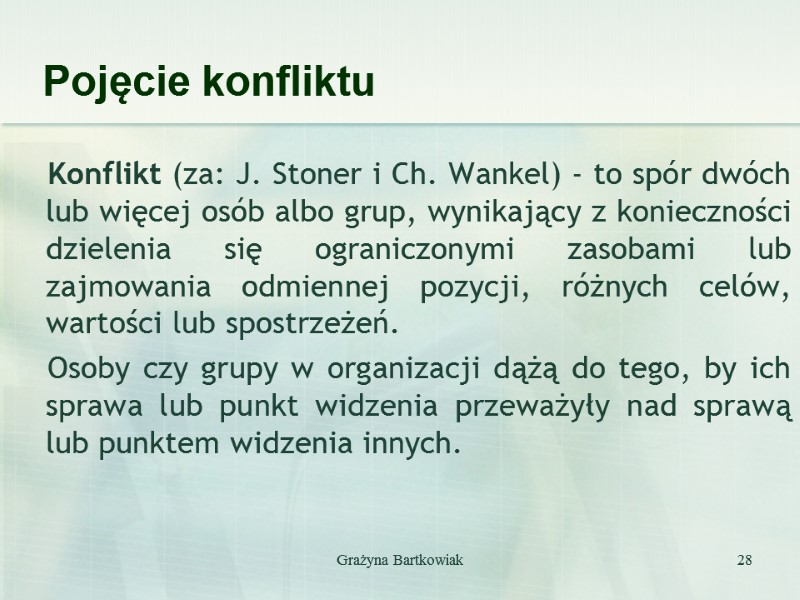 Grażyna Bartkowiak 28 Pojęcie konfliktu Konflikt (za: J. Stoner i Ch. Wankel) - to